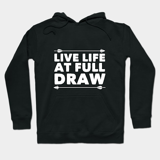 Archery - Live Life At Full Draw Hoodie by Kudostees